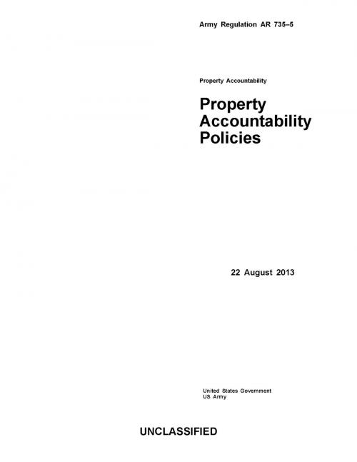Cover of the book Army Regulation AR 735-5 Property Accountability Policies 22 August 2013 by United States Government  US Army, eBook Publishing Team