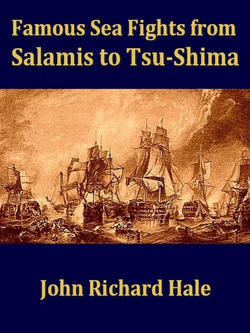 Cover of the book Famous Sea Fights from Salamis to Tsu-shima by John Richard Hale, VolumesOfValue