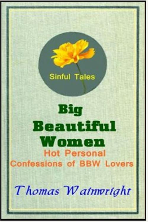 Cover of the book Big Beautiful Women: Hot Personal Confessions of BBW Lovers by Thomas Wainwright, Sinful Tales