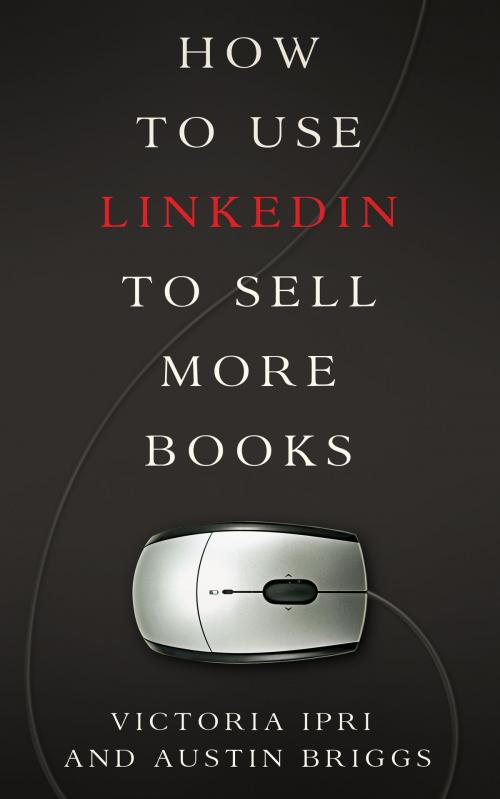 Cover of the book How to Use LinkedIn to Sell More Books by Austin Briggs, Victoria Ipri, Helvetic House