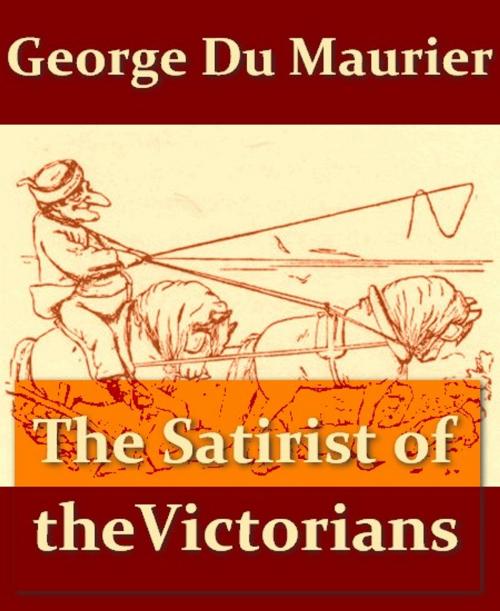 Cover of the book George Du Maurier, the Satirist of the Victorians by T. Martin Wood, VolumesOfValue