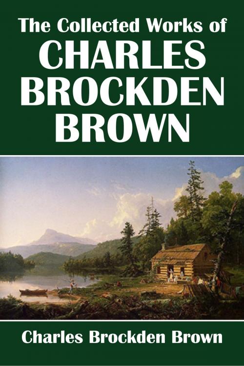 Cover of the book The Collected Works of Charles Brockden Brown by Charles Brockden Brown, Civitas Media, LLC