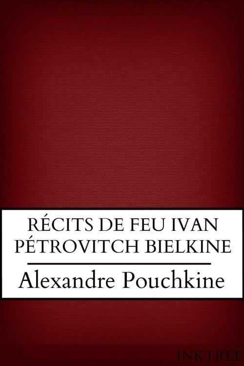 Cover of the book RÉCITS DE FEU IVAN PÉTROVITCH BIELKINE by Alexandre Pouchkine, Inktree