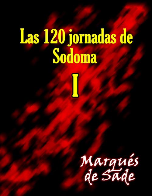 Cover of the book Las 120 Jornadas de Sodoma I by Marqués de Sade, Lucciano Bravi