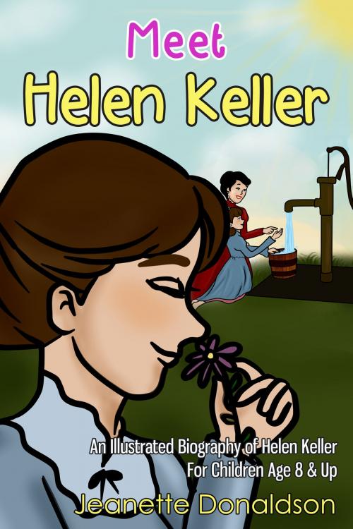 Cover of the book Meet Helen Keller: An Illustrated Biography of Helen Keller. For Children Age 8 & Up by Jeanette Donaldson, Enlightened Publishing