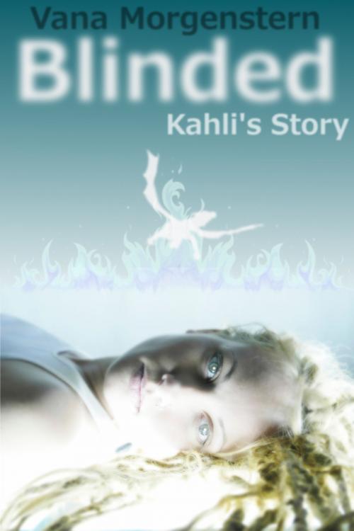 Cover of the book Blinded, Kahli's Story by Vana Morgenstern, Vana Morgenstern