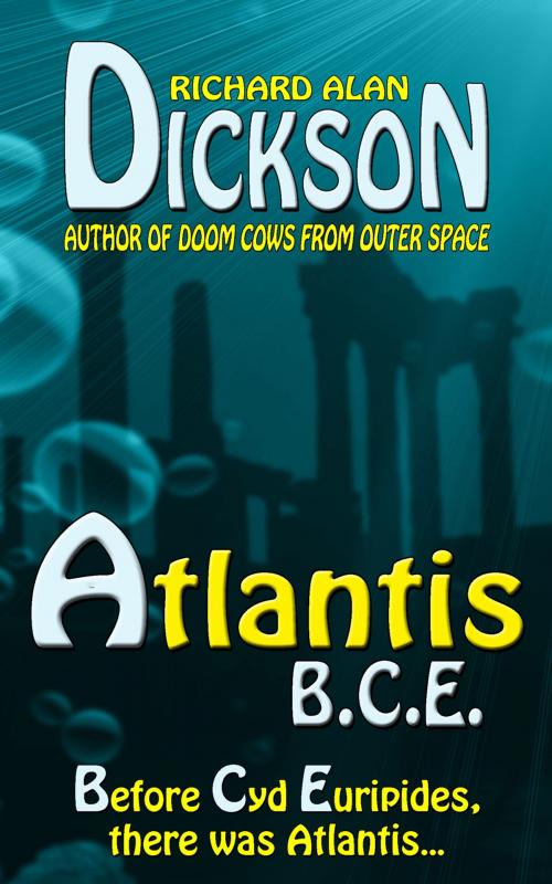 Cover of the book Atlantis, B.C.E. by Richard Alan Dickson, Grey Cat Press