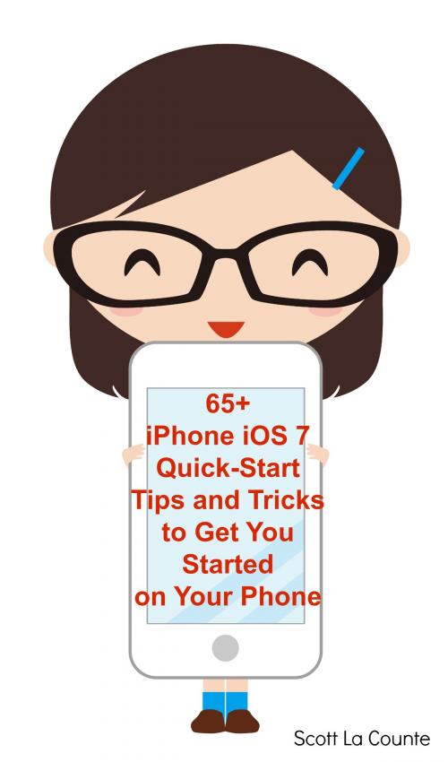 Cover of the book 65+ iPhone iOS 7 Quick-Start Tips and Tricks to Get You Started with Your Phone by Scott La Counte, SD