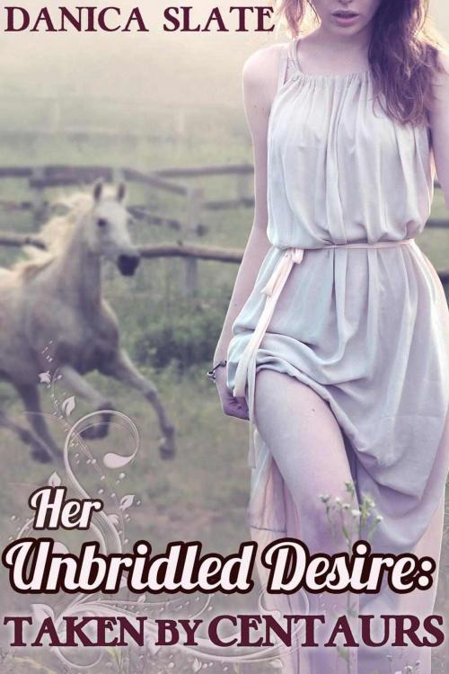 Cover of the book Her Unbridled Desire: Taken by Centaurs by Danica Slate, Danica Slate