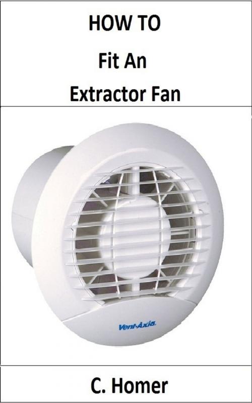 Cover of the book How to fit an extractor fan by C. Homer, C. Homer