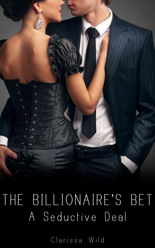 Cover of the book The Billionaire's Bet (#1) by Clarissa Wild, Clarissa Wild