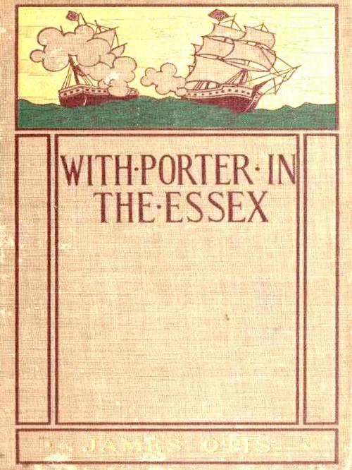Cover of the book With Porter in the Essex by James Otis, William F. Stecher, Illustrator, VolumesOfValue