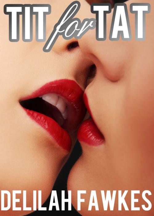 Cover of the book Tit for Tat (A Bisexual Erotic Short) by Delilah Fawkes, Delilah Fawkes