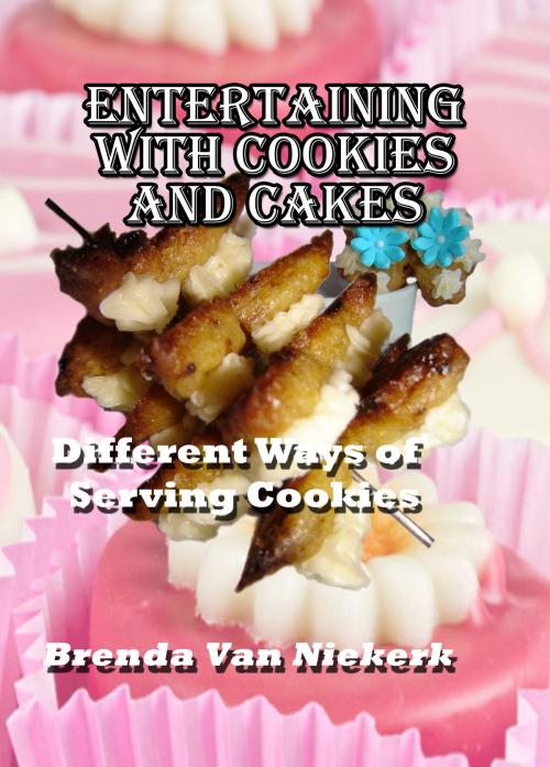 Cover of the book Entertaining With Cookies and Cakes by Brenda Van Niekerk, Brenda Van Niekerk