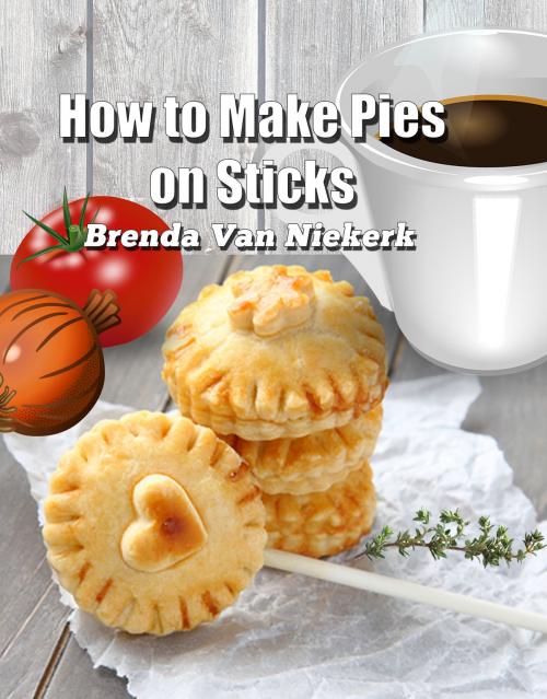 Cover of the book How to Make Pies on Sticks by Brenda Van Niekerk, Brenda Van Niekerk