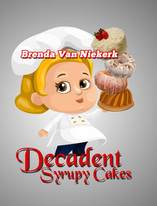 Cover of the book Decadent Syrupy Cakes by Brenda Van Niekerk, Brenda Van Niekerk