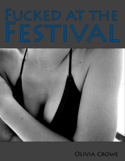 Cover of the book Fucked at the Festival by Olivia Crowe, Olivia Crowe