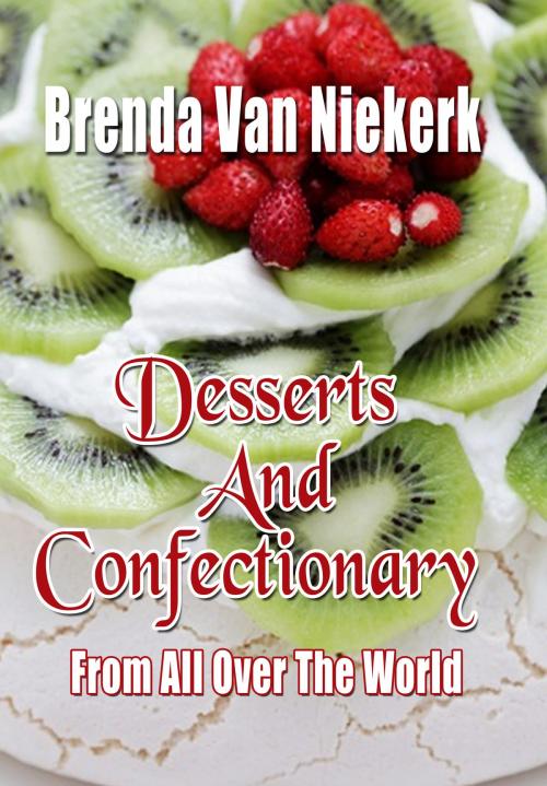 Cover of the book Desserts And Confectionary From All Over The World by Brenda Van Niekerk, Brenda Van Niekerk