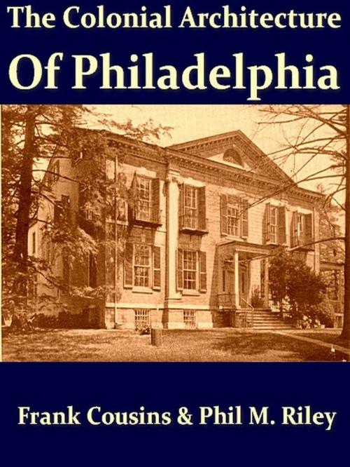 Cover of the book The Colonial Architecture of Philadelphia by Frank Cousins, Phil M. Riley, VolumesOfValue