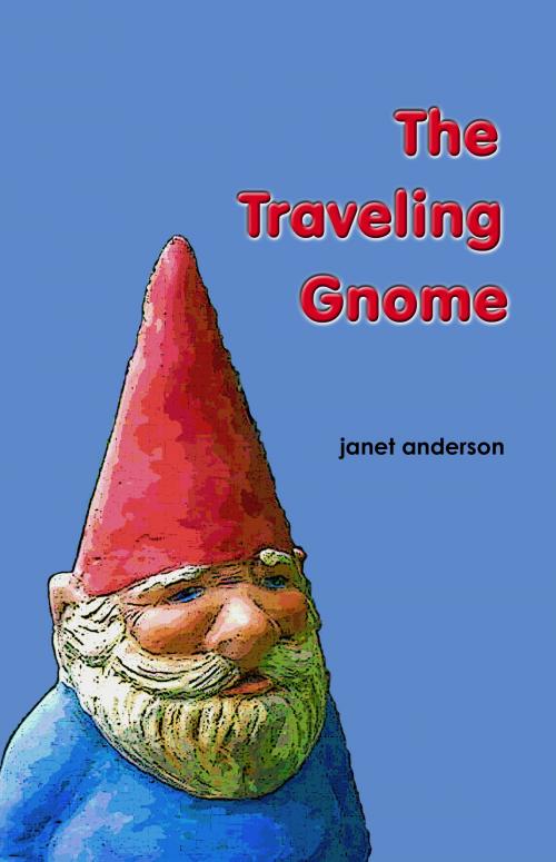 Cover of the book The Traveling Gnome by Janet Anderson, Janet Anderson