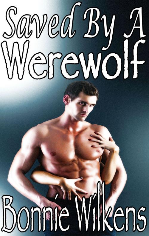 Cover of the book Saved By A Werewolf 1 (BBW) by Bonnie Wilkens, Bonnie Wilkens