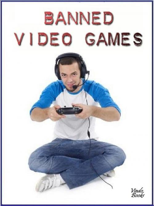 Cover of the book Banned Video Games by Victor Kiethman, Vindo Books
