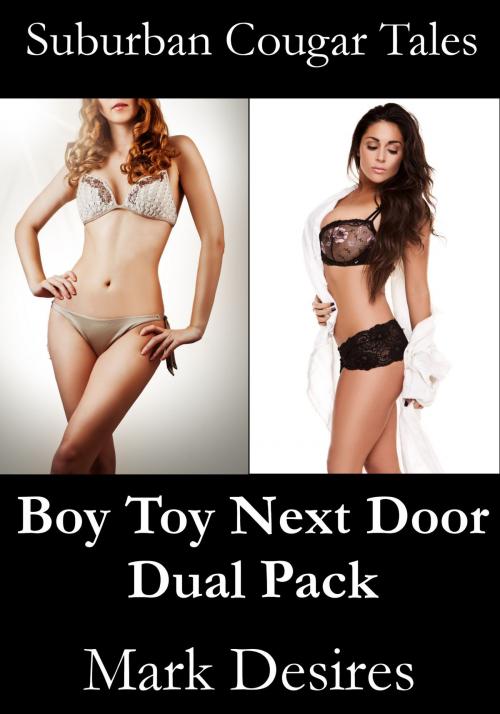 Cover of the book Boy Toy Next Door Dual Pack by Mark Desires, Mark Desires Erotica