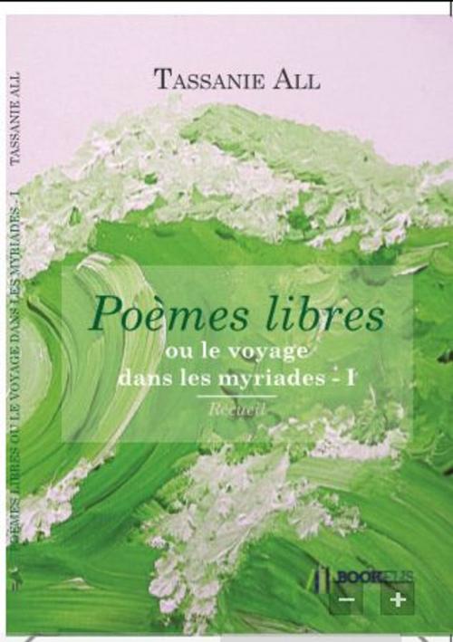 Cover of the book Poèmes libres ou le voyage dans les myriades I by Tassanie All, Bookelis