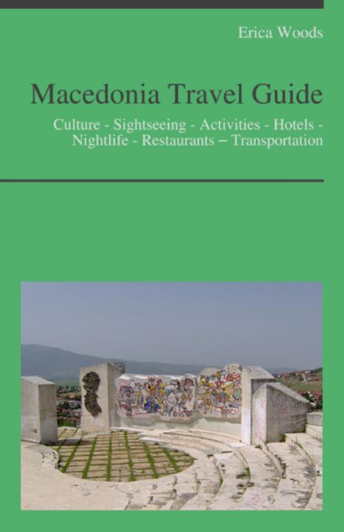 Cover of the book Macedonia Travel Guide: Culture - Sightseeing - Activities - Hotels - Nightlife - Restaurants – Transportation by Erica Woods, KWL