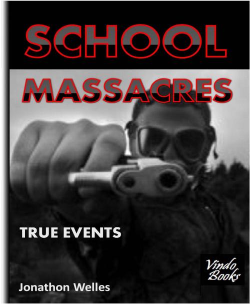 Cover of the book School Massacres by Jonathon Welles, Vindo Books