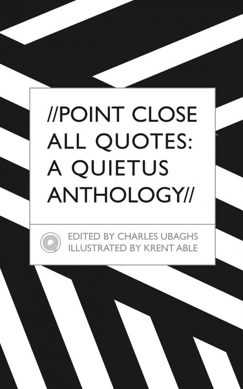 Cover of the book Point Close All Quotes: A Quietus Anthology by Charles Ubaghs, Krent Able, The Quietus Lithographic Corporation