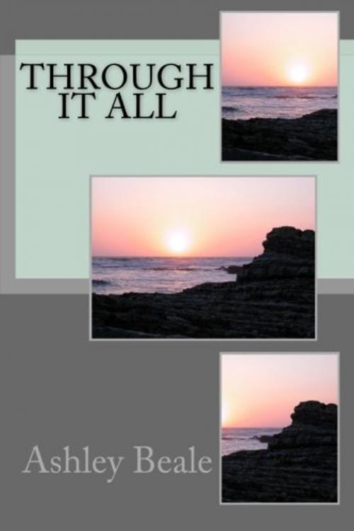 Cover of the book Through It All by Ashley Beale, Ashley Beale
