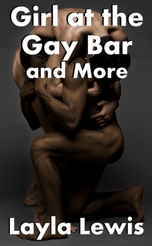 Cover of the book Girl at the Gay Bar and More by Layla Lewis, Elio Books