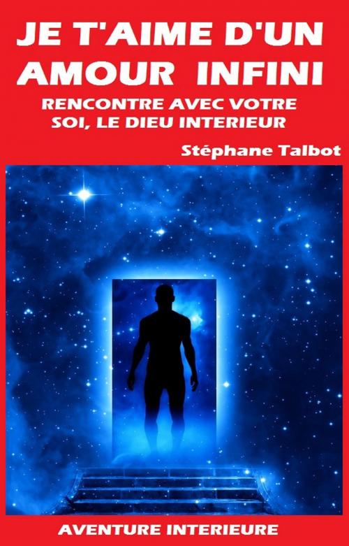 Cover of the book JE T'AIME D'UN AMOUR INFINI by Stéphane Talbot, Stéphane Talbot