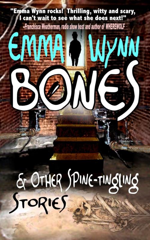 Cover of the book Bones & Other Spine-tingling Stories by Emma Wynn, Black Bed Sheet Books