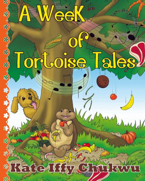 Cover of the book A Week of Tortoise Tales by Kate Iffy Chukwu, Kate Iffy Chukwu