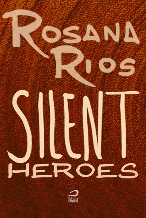 Cover of the book Silent Heroes by Rosana Rios, Editora Draco