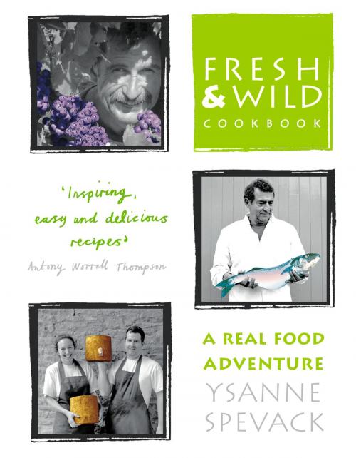 Cover of the book Fresh and Wild Cookbook: A Real Food Adventure by Ysanne Spevack, HarperCollins Publishers