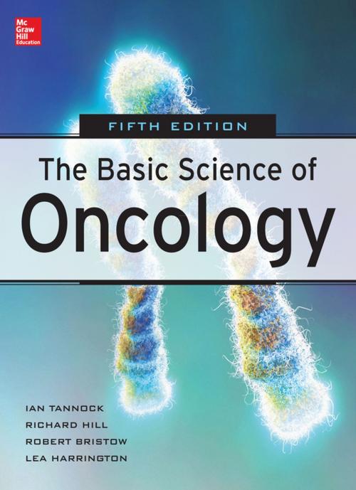Cover of the book Basic Science of Oncology, Fifth Edition by Ian F. Tannock, Richard P. Hill, Robert G. Bristow, Lea Harrington, McGraw-Hill Education