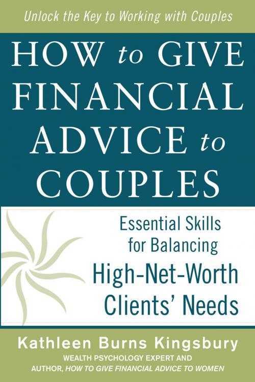 Cover of the book How to Give Financial Advice to Couples: Essential Skills for Balancing High-Net-Worth Clients' Needs by Kathleen Burns Kingsbury, McGraw-Hill Education