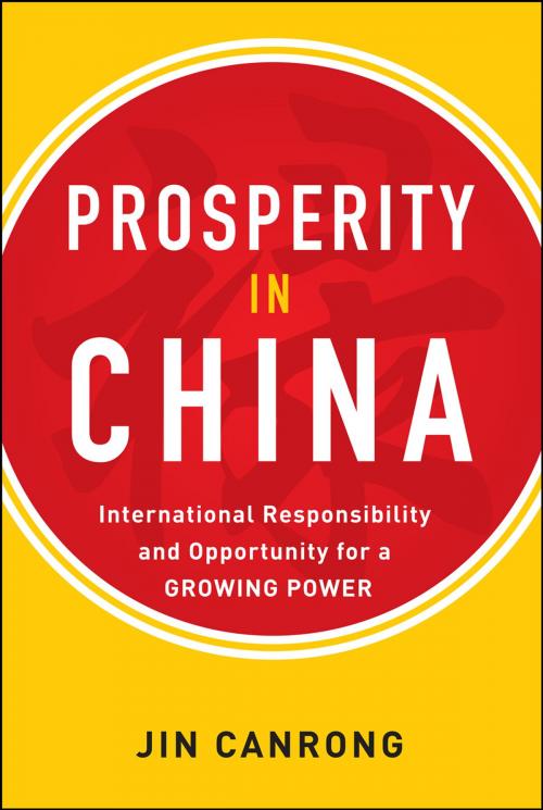 Cover of the book Prosperity in China: International Responsibility and Opportunity for a Growing Power by Jin Canrong, McGraw-Hill Education