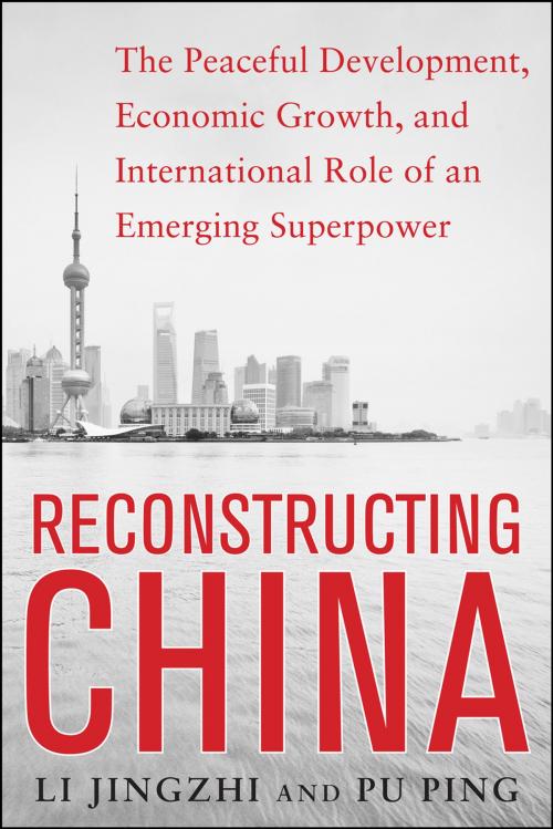 Cover of the book Reconstructing China: The Peaceful Development, Economic Growth, and International Role of an Emerging Super Power by Li Jingzhi, Pu Ping, McGraw-Hill Education