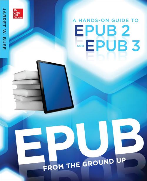 Cover of the book EPUB From the Ground Up: A Hands-On Guide to EPUB 2 and EPUB 3 by Jarret Buse, Mcgraw-hill