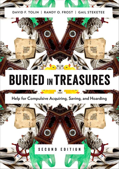 Cover of the book Buried in Treasures: Help for Compulsive Acquiring, Saving, and Hoarding by David Tolin, Randy O. Frost, Gail Steketee, Oxford University Press, USA