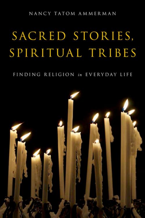 Cover of the book Sacred Stories, Spiritual Tribes by Nancy Tatom Ammerman, Oxford University Press