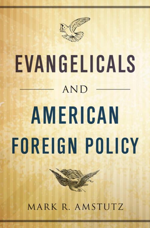 Cover of the book Evangelicals and American Foreign Policy by Mark R. Amstutz, Oxford University Press