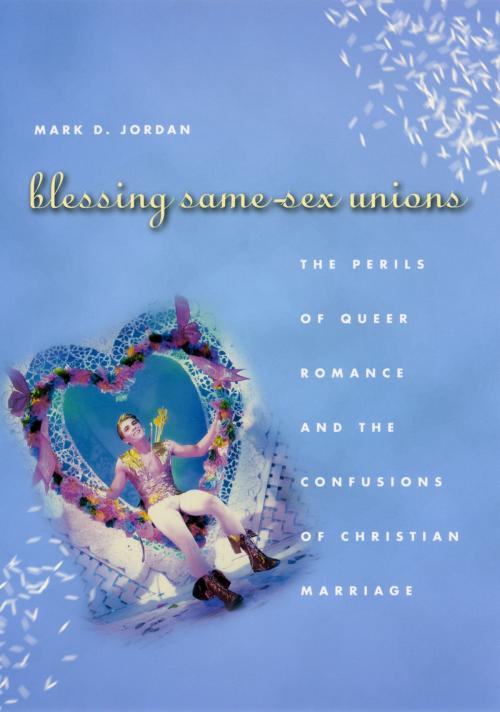 Cover of the book Blessing Same-Sex Unions by Mark D. Jordan, University of Chicago Press
