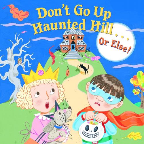 Cover of the book Don't Go Up Haunted Hill...or Else! by Random House, Random House Children's Books