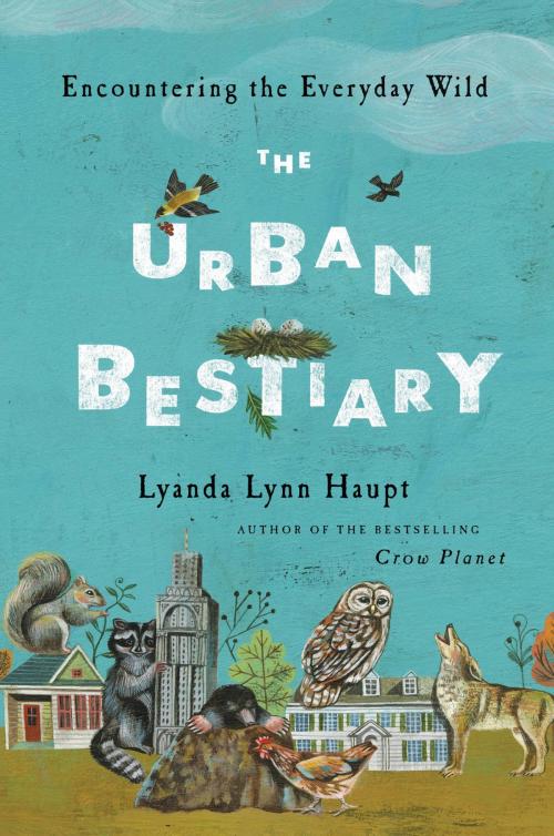 Cover of the book The Urban Bestiary by Lyanda Lynn Haupt, Little, Brown and Company