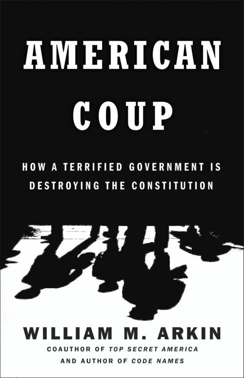 Cover of the book American Coup by William M. Arkin, Little, Brown and Company